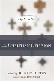 The Christian Delusion : Why Faith Fails cover image