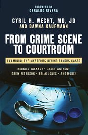 From Crime Scene to Courtroom : Examining the Mysteries Behind Famous Cases cover image