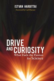 Drive and Curiosity : What Fuels the Passion for Science cover image
