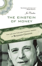 The Einstein of Money : The Life and Timeless Financial Wisdom of Benjamin Graham cover image
