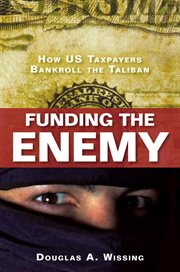 Funding the Enemy : How US Taxpayers Bankroll the Taliban cover image