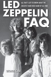 Led Zeppelin FAQ : all that's left to know about the greatest hard rock band of all time cover image