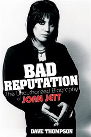 Bad reputation : the unauthorized biography of Joan Jett cover image