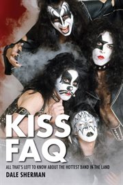 KISS FAQ : all that's left to know about the hottest band in the land cover image