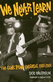 We never learn : the gunk punk undergut, 1988-2001 cover image