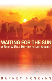 Waiting for the Sun : A Rock & Roll History of Los Angeles cover image