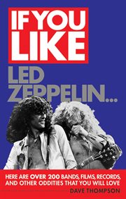 If you like Led Zeppelin-- : here are over 200 bands, films, records, and other oddities that you will love cover image