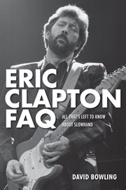 Eric Clapton FAQ : all that's left to know about Slowhand cover image