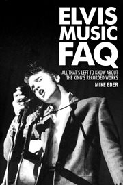 Elvis music FAQ : all that's left to know about the King's recorded works cover image