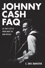 Johnny Cash FAQ : all that's left to know about the man in black cover image
