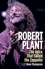 Robert Plant : the voice that sailed the Zeppelin cover image