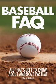 Baseball FAQ : all that's left to know about America's pastime cover image