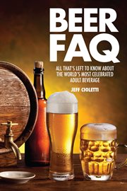 Beer FAQ : all that's left to know about the world's most celebrated adult beverage cover image