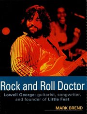 Rock and roll doctor : Lowell George, guitarist, songwriter, and founder of Little Feat cover image