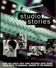 Studio stories : how the great New York records were made : from Miles to Madonna, Sinatra to the Ramones cover image
