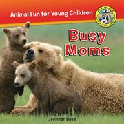 Busy Moms : Ranger Rick: Animal Fun for Young Children cover image