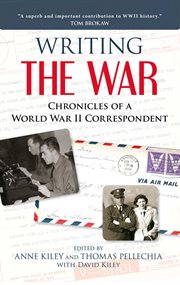 Writing the War : Chronicles of a World War II Correspondent cover image