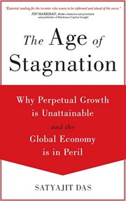 The Age of Stagnation : Why Perpetual Growth is Unattainable and the Global Economy is in Peril cover image
