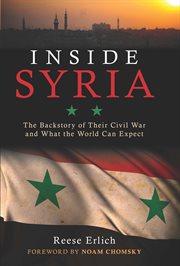 Inside Syria : The Backstory of Their Civil War and What the World Can Expect cover image