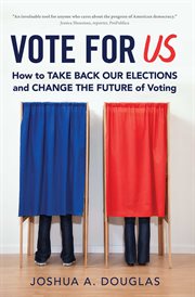 Vote for US : How to Take Back Our Elections and Change the Future of Voting cover image