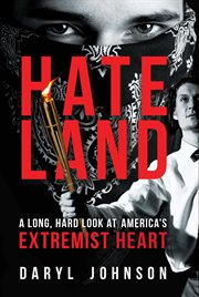 Hateland : A Long, Hard Look at America's Extremist Heart cover image