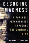 Decoding madness : a forensic psychologist explores the criminal mind cover image