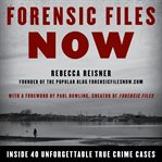 Forensic files now : recaps and updates to 40 favorite cases cover image