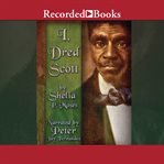 I, dred scott. A Fictional Slave Narrative Based on the Life and Legal Precedent of Dred Scott cover image