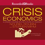 Crisis economics. A Crash Course in the Future of Finance cover image
