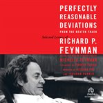 Perfectly reasonable deviations from the beaten track : selected letters of Richard P. Feynman cover image