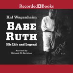 Babe Ruth : his life and legend cover image