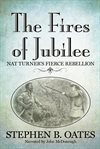 The fires of jubilee. Nat Turner's Fierce Rebellion cover image