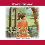 If I'd killed him when I met him cover image