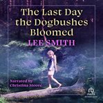 The last day the dogbushes bloomed cover image