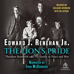 The lion's pride. Theodore Roosevelt and His Family in Peace and War cover image