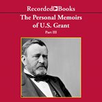 Personal memoirs of ulysses s. grant, part three cover image