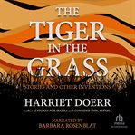 The tiger in the grass. Stories and Other Inventions cover image