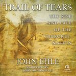Trail of tears. The Rise and Fall of the Cherokee Nation cover image