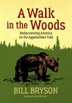 A walk in the woods : rediscovering America on the Appalachian Trail cover image
