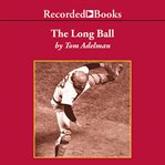 The long ball. The Summer of 75 Spaceman, Catfish, Charlie Hustle, and the Greatest World Series Ever Played cover image