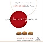 The cheating culture. Why More Americans Are Doing Wrong to Get Ahead cover image