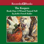 The keepers. Book one, A wizard named Nell cover image