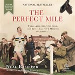 The perfect mile. Three Athletes. One Goal. And Less Than Four Minutes to Achieve It cover image