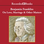 Benjamin franklin. On Love, Marriage and Other Matters cover image