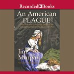 An american plague. The True and Terrifying Story of the Yellow Fever Epidemic of 1793 cover image