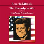 The kennedys at war. 1937-1945 cover image
