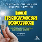 The innovators solution : creating and sustaining successful growth cover image