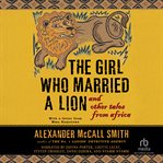 The girl who married a lion. and Other Tales from Africa cover image