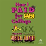 How i paid for college. A Novel of Sex, Theft, Friendship & Musical Theater cover image