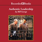Authentic leadership. Rediscovering the Secrets to Creating Lasting Value cover image